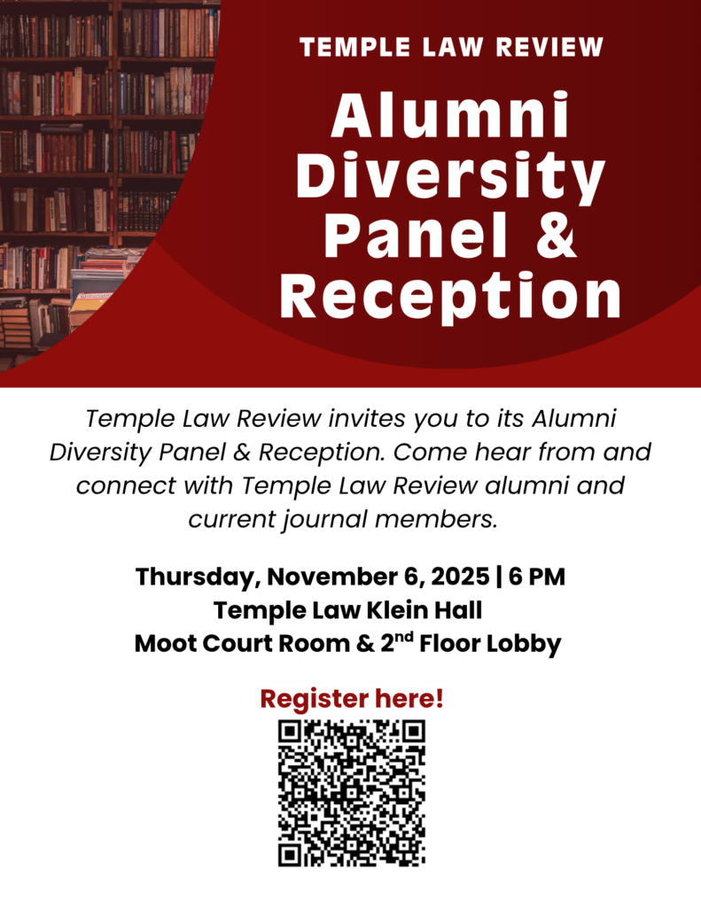 Temple Law Review invites you to its Alumni
Diversity Panel & Reception. Come hear from and
connect with Temple Law Review alumni and
current journal members.
Thursday, November 6, 2025 | 6 PM
Temple Law Klein Hall
Moot Court Room & 2nd Floor Lobby
Register here!