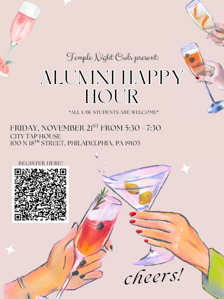 A flyer advertising event information in English, with a QR code that directs those who scan it to a registration page for the event, and a background image hands holding drinking glasses with the word “Cheers!”. Text of flyer follows: Temple Night Guls present: ALUMNI HAPPY HOUR *ALL LAW STUDENTS ARE WELCOME* FRIDAY, NOVEMBER 21ST FROM 5:30 - 7:30 CITY TAP HOUSE 100 N 18TH STREET, PHILADELPHIA, PA 19103 REGISTER HERE! 