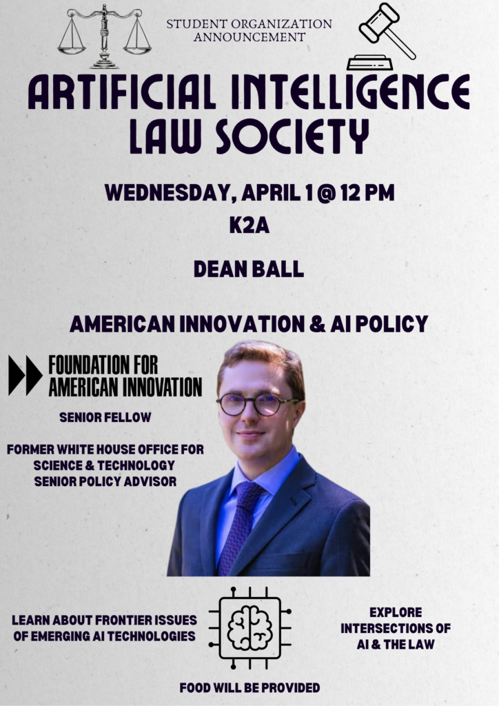 Flyer for an Artificial Intelligence Law Society event with Dean Ball on April 1 at 12 PM, featuring discussions on AI policy.