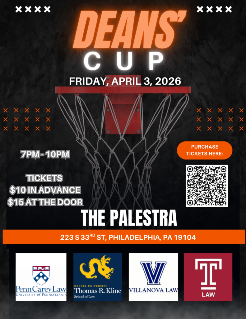 Promotional poster for the Deans' Cup basketball event on April 3, 2026, with details and logos from four law schools. Transcribed Text: DEANS' CUP FRIDAY, APRIL 3, 2026 7PM - 10PM TICKETS 10 I N A D V A N C E 10INADVANCE15 AT THE DOOR THE PALESTRA 223 S 33RD ST, PHILADELPHIA, PA 19104 PURCHASE TICKETS HERE: Penn Carey Law UNIVERSITY OF PENNSYLVANIA DREXEL UNIVERSITY Thomas R. Kline School of Law VILLANOVA LAW TEMPLE LAW