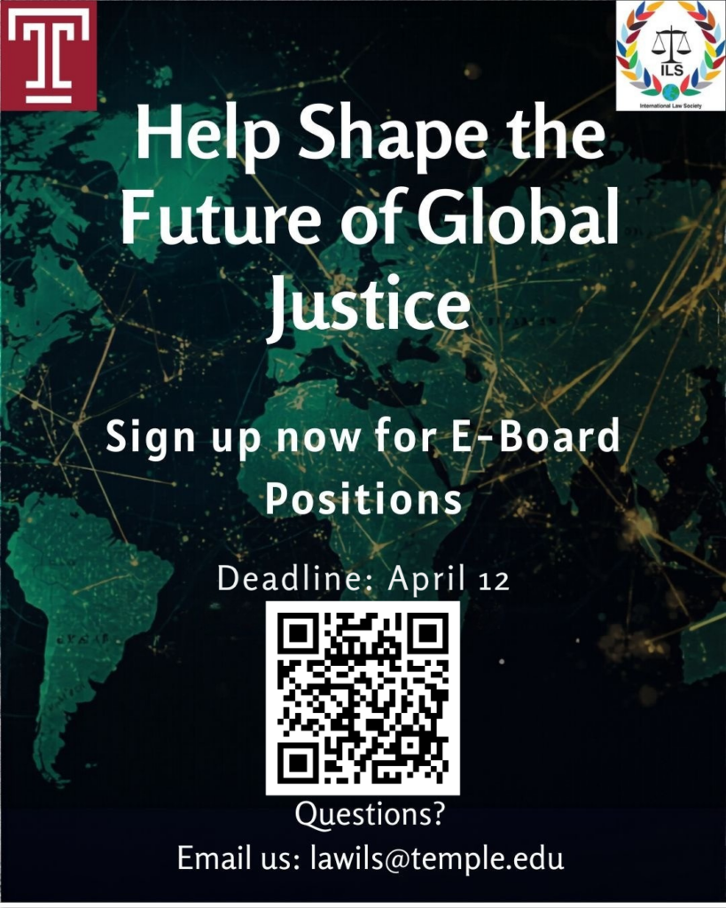 Flyer for Temple University's International Law Society E-board signup with a QR code, deadline April 12. Transcribed Text: Help Shape the Future of Global Justice Sign up now for E-Board Positions Deadline: April 12 Questions? Email us: lawils@temple.edu