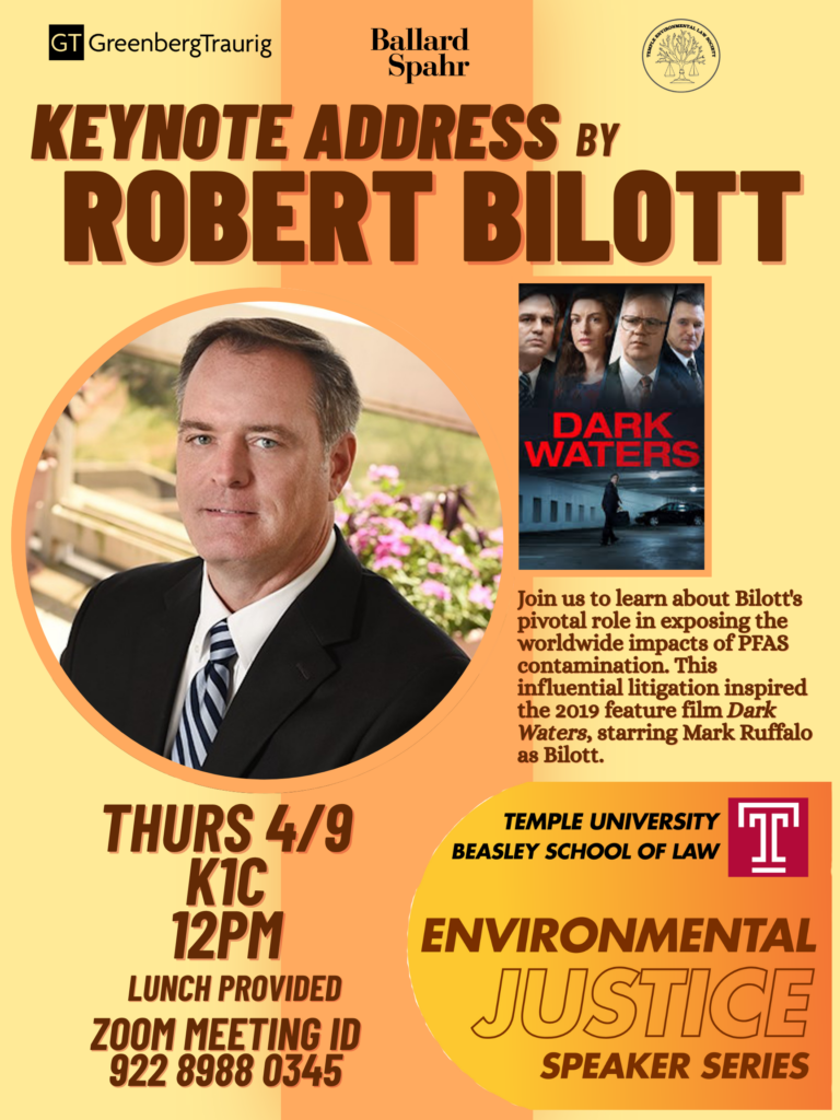 Poster for a keynote address by Robert Bilott, featuring event details and images of Robert Bilott and the "Dark Waters" movie poster. Transcribed Text: Keynote Address by Robert Bilott Join us to learn about Bilott's pivotal role in exposing the worldwide impacts of PFAS contamination. This influential litigation inspired the 2019 feature film Dark Waters, starring Mark Ruffalo as Bilott. Thurs 4/9 K1C 12PM Lunch Provided Zoom Meeting ID 922 8988 0345 Temple University Beasley School of Law Environmental Justice Speaker Series